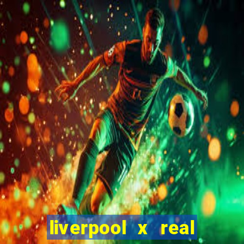 liverpool x real madrid ao vivo futemax